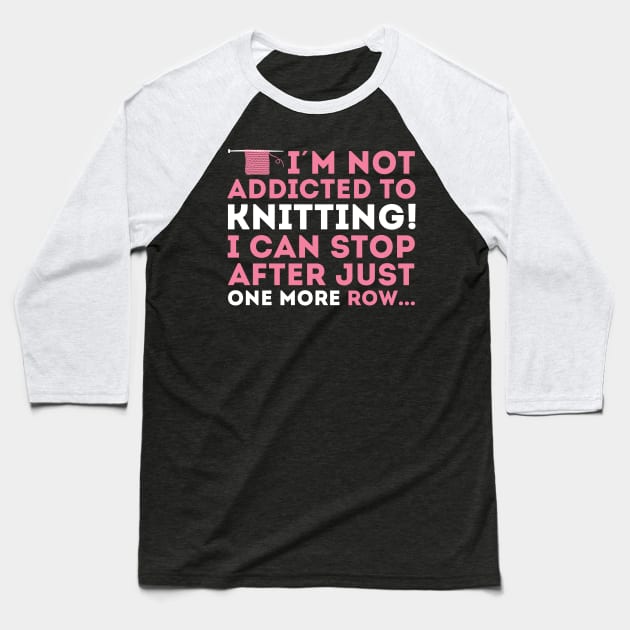 I'm not addicted to knitting! I can stop after just one more row (white) Baseball T-Shirt by nektarinchen